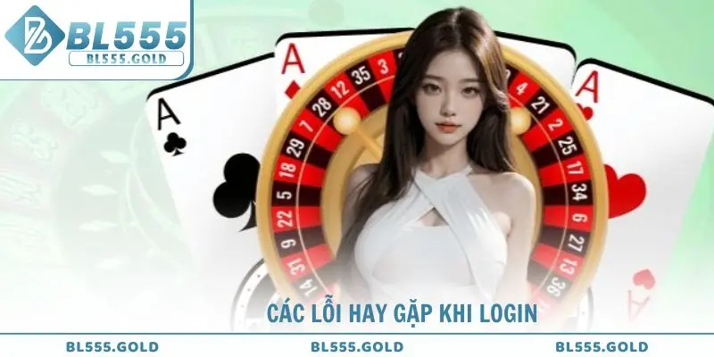 Các lỗi hay gặp khi login bằng link BL555